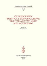 Oltreoceano. Politica e comunicazione tra Italia e Stati Uniti nel Novecento