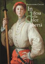 In difesa della «dolce libertà». L’assedio di Firenze (1529-1530)