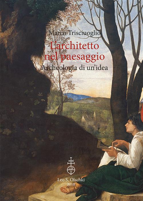 L'architetto nel paesaggio. Archeologia di un'idea - Marco Trisciuoglio - copertina