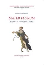 Mater florum. Flora e il suo culto a Roma