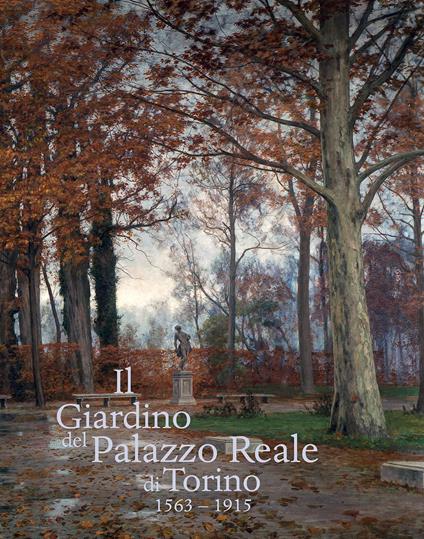 Il giardino del Palazzo Reale di Torino (1563-1915). Ediz. a colori - copertina