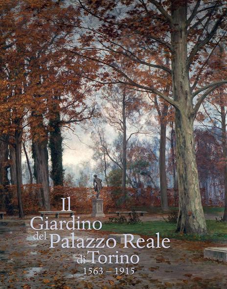 Il giardino del Palazzo Reale di Torino (1563-1915). Ediz. a colori - copertina