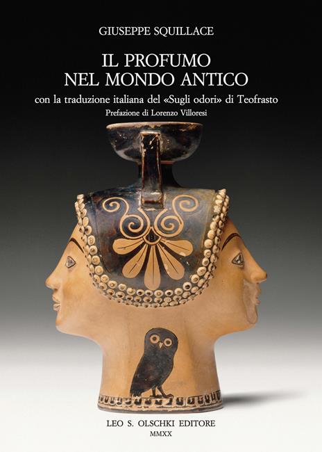 Il profumo nel mondo antico. Con la traduzione italiana del «Sugli odori» di Teofrasto. Nuova ediz. - Giuseppe Squillace - copertina