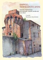 Empoli, novecento anni. Nascita e formazione di un grande castello medievale (1119-2019)