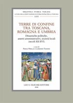 Terre di confine tra Toscana, Romagna e Umbria. Dinamiche politiche, assetti amministrativi, società locali (secoli XII-XVI)