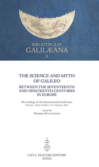 The Science and Myth of Galileo between the Seventeenth and Nineteenth Centuries in Europe. Proceedings of the International Conference - copertina