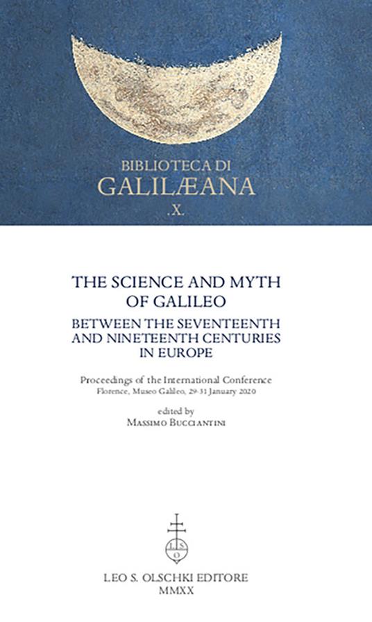 The Science and Myth of Galileo between the Seventeenth and Nineteenth Centuries in Europe. Proceedings of the International Conference - copertina