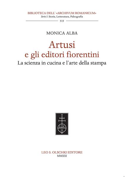 Artusi e gli editori fiorentini. La scienza in cucina e l'arte della stampa - Monica Alba - copertina