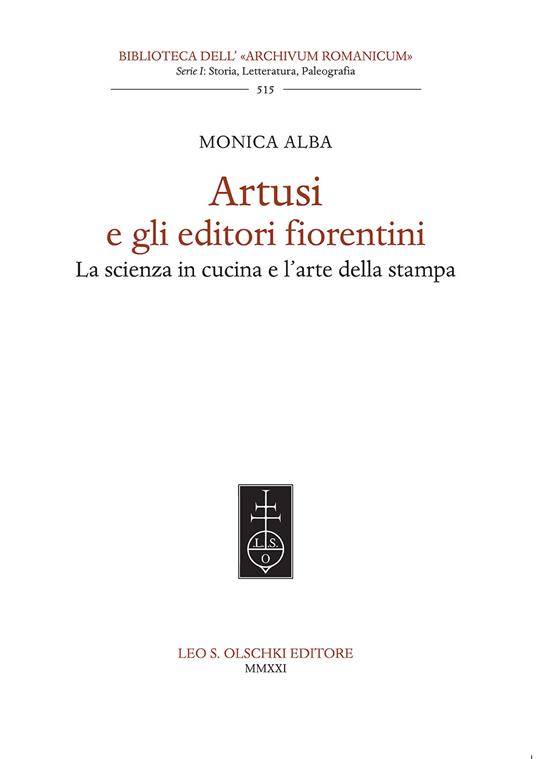 Artusi e gli editori fiorentini. La scienza in cucina e l'arte della stampa - Monica Alba - copertina