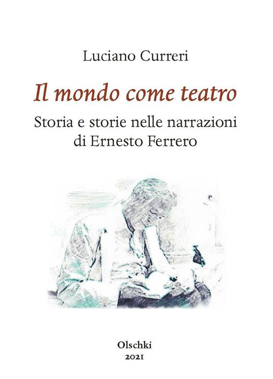 Il mondo come teatro. Storia e storie nelle narrazioni di Ernesto Ferrero - Luciano Curreri - copertina