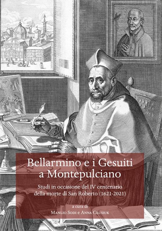 Bellarmino e i Gesuiti a Montepulciano. Studi in occasione del IV centenario della morte di San Roberto (1621-2021) - copertina