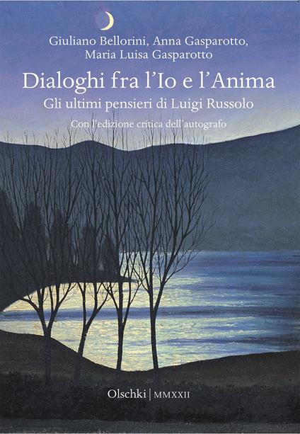 Dialoghi fra l'Io e l'Anima. Gli ultimi pensieri di Luigi Russolo - Giuliano Bellorini,Anna Gasparotto,Maria Luisa Gasparotto - copertina