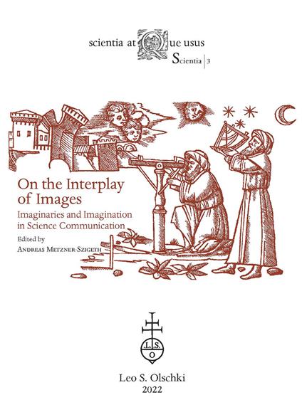 On the interplay of images. Imaginaries and imagination in science communication - Andreas Metzner-Szigeth - copertina