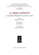 A libro aperto. Le esposizioni bibliografiche tra passato e futuro. Atti del convegno internazionale (Milano, Castello Sforzesco e Università Cattolica del Sacro Cuore, 22-24 settembre 2021)