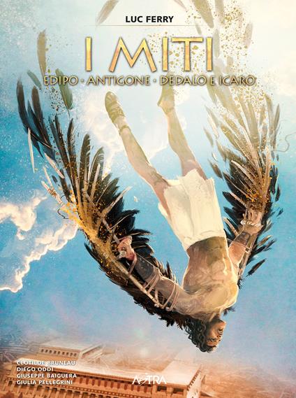 Edipo, Antigone, Dedalo e Icaro. I miti. Vol. 2 - Luc Ferry,Clotilde Bruneau,Diego Oddi - copertina