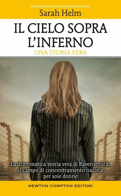 Il cielo sopra l'inferno. La drammatica storia vera di Ravensbrück il campo di concentramento nazista per sole donne - Sarah Helm - copertina