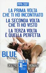 Blue trilogy: La prima volta che ti ho incontrato-La seconda volta che ti ho visto-La terza volta è quella perfetta