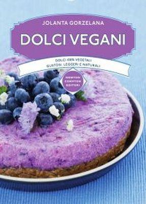 Dolci vegani. Dolci 100% vegetali, gustosi, leggeri e naturali - Jolanta Gorzelana - copertina