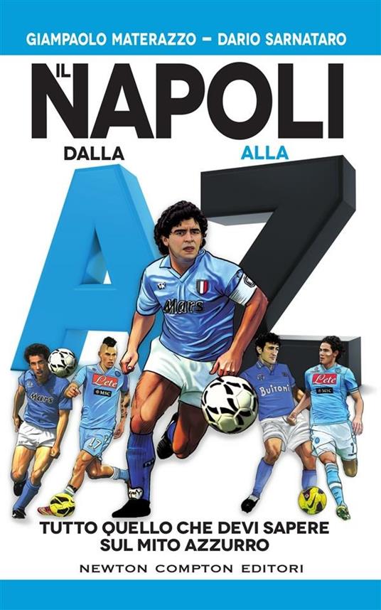 Il Napoli dalla A alla Z. Tutto quello che devi sapere sul mito azzurro - Giampaolo Materazzo,Dario Sarnataro,Thomas Bires - ebook