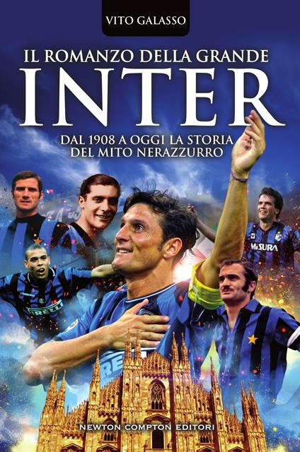 Il romanzo della grande Inter. Dal 1908 a oggi la storia del mito nerazzurro - Vito Galasso - ebook