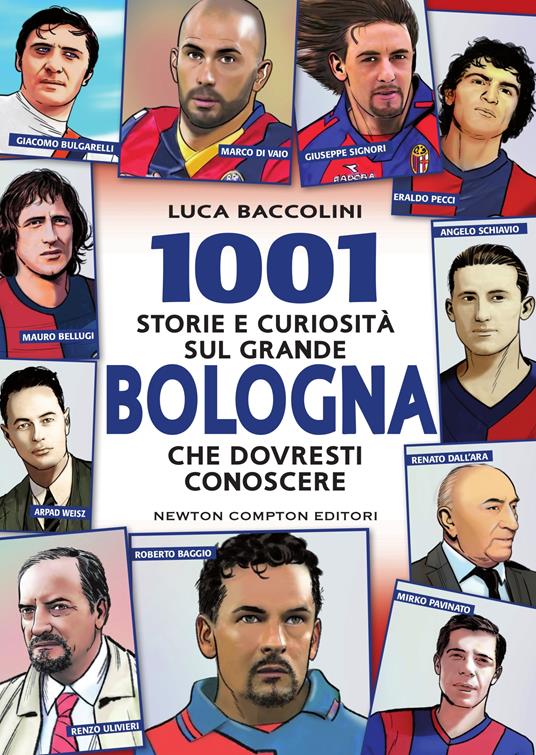1001 storie e curiosità sul grande Bologna che dovresti conoscere - Luca Baccolini,Thomas Bires,Fabio Piacentini - ebook