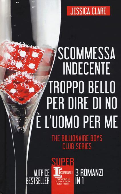 The Billionaire Boys Club series: Scommessa indecente-Troppo bello per dire di no-È l'uomo per me - Jessica Clare - copertina