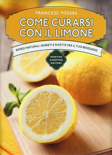 Come curarsi con il limone. Rimedi naturali, segreti e ricette per il tuo benessere - Francesc Fossas - copertina