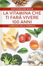 La vitamina che ti farà vivere 100 anni. Il miracolo della vitamina K2