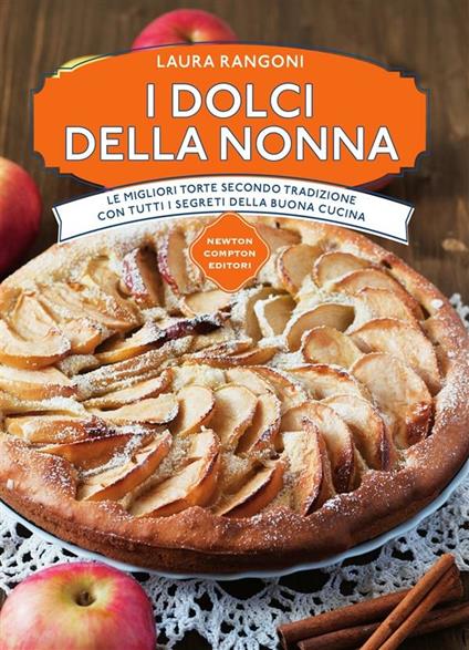 I dolci della nonna. Le migliori torte secondo tradizione con tutti i segreti della buona cucina - Laura Rangoni - ebook