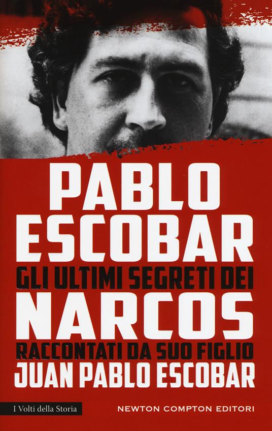 Pablo Escobar. Gli ultimi segreti dei narcos raccontati da suo figlio - Juan Pablo Escobar - copertina