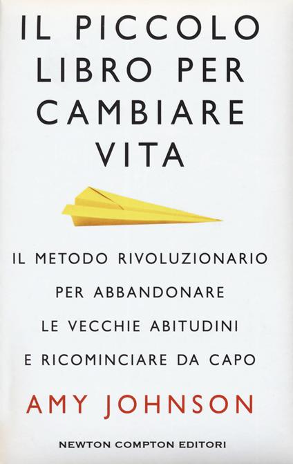 Il piccolo libro per cambiare vita. Il metodo rivoluzionario per abbandonare le vecchie abitudini e ricominciare da capo - Amy Johnson - copertina