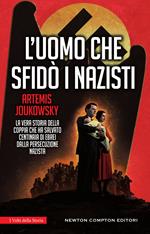 L' uomo che sfidò i nazisti. La vera storia della coppia che ha salvato centinaia di ebrei dalla persecuzione nazista