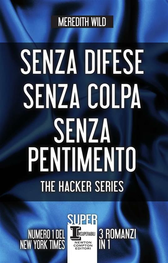 The hacker series: Senza difese-Senza colpa-Senza pentimento - Meredith Wild,Valentina Cabras,Mariacristina Cesa,Carla De Pascale - ebook