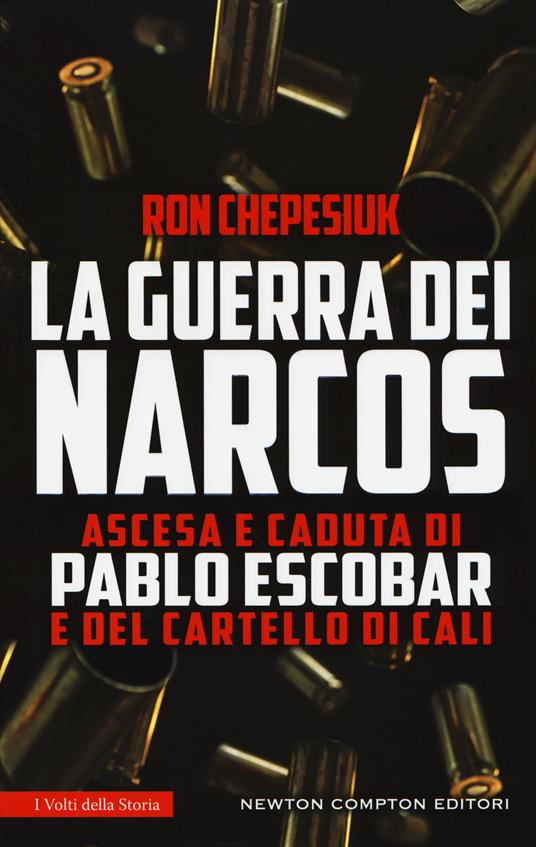 La guerra dei narcos. Ascesa e caduta di Pablo Escobar e del cartello di Cali - Ron Chepesiuk - copertina