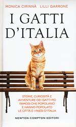 I gatti d'Italia. Storie, curiosità e avventure dei gatti più famosi che popolano e hanno popolato le città e i paesi d'Italia