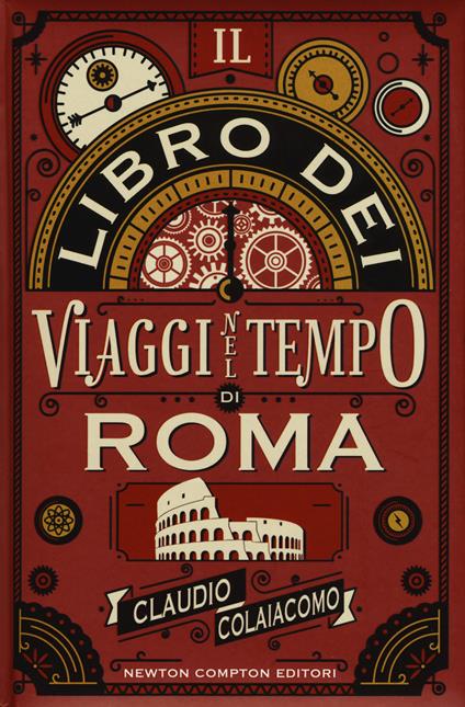 Il libro dei viaggi nel tempo di Roma - Claudio Colaiacomo - copertina
