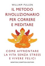 Il metodo rivoluzionario per correre e meditare. Come affrontare la vita senza stress e vivere felici