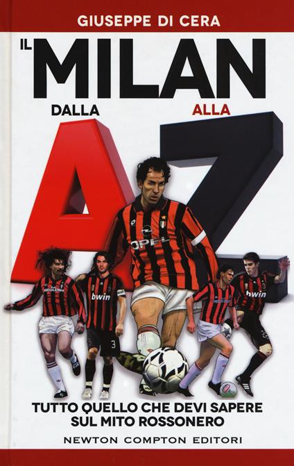 Il Milan dalla A alla Z. Tutto quello che devi sapere sul mito rossonero - Giuseppe Di Cera - copertina