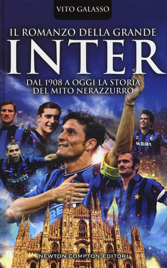 Il romanzo della grande Inter. Dal 1908 a oggi la storia del mito nerazzurro - Vito Galasso - copertina