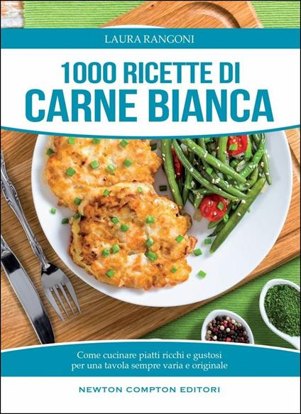 1000 ricette di carne bianca - Laura Rangoni - copertina