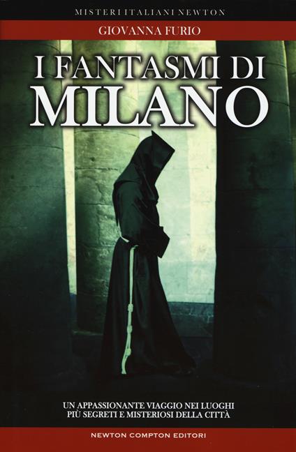 I fantasmi di Milano. Un appassionante viaggio nei luoghi più segreti della città - Giovanna Furio - copertina