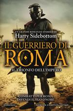 Il guerriero di Roma. Il trionfo dell'impero