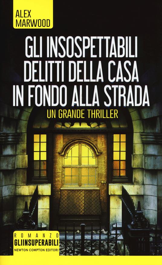 Gli insospettabili delitti della casa in fondo strada - Alex Marwood - copertina