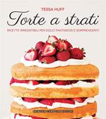 Torte a strati. Ricette irresistibili per dolci fantasiosi e sorprendenti