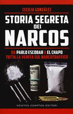 Storia segreta dei narcos. Da Pablo Escobar a El Chapo tutta la verità sul narcotraffico