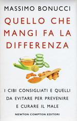 Quello che mangi fa la differenza. I cibi consigliati e quelli da evitare per prevenire e curare il male