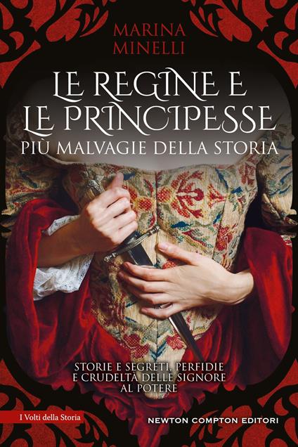 Le regine e le principesse più malvagie della storia. Storie e segreti, perfidie e crudeltà delle signore al potere - Marina Minelli - copertina