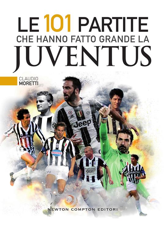 Le 101 partite che hanno fatto grande la Juventus - Claudio Moretti,Thomas Bires,Fabio Piacentini - ebook