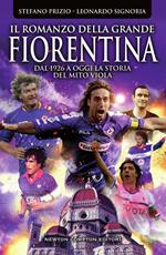 Il romanzo della grande Fiorentina. Dal 1926 a oggi la storia del mito viola