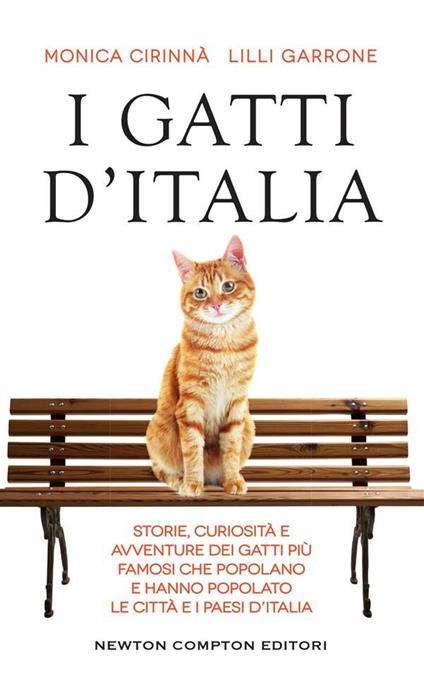 I gatti d'Italia. Storie, curiosità e avventure dei gatti più famosi che popolano e hanno popolato le città e i paesi d'Italia - Monica Cirinnà,Lilli Garrone - ebook